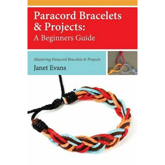 Paracord Bracelets & Projects: A Beginners Guide (Mastering Paracord Bracelets & Projects Now