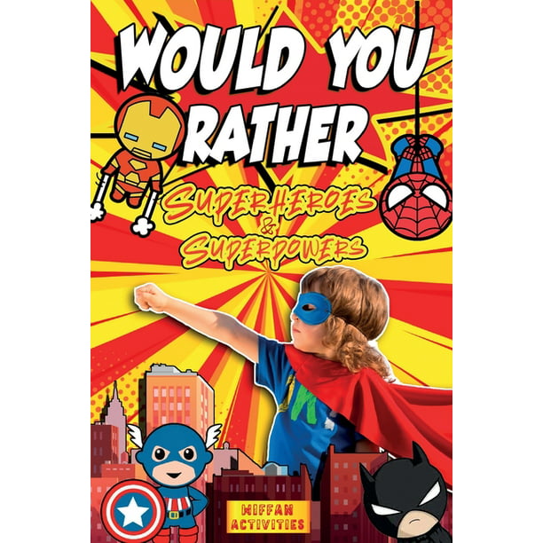 Would You Rather Superheroes & Superpowers Edition : Enter a Hilarious World  Full of Funny Questions, Silly Situations and Challenging Choices for Kids  Ages 4-8 and the Whole Family (Game Book Gift