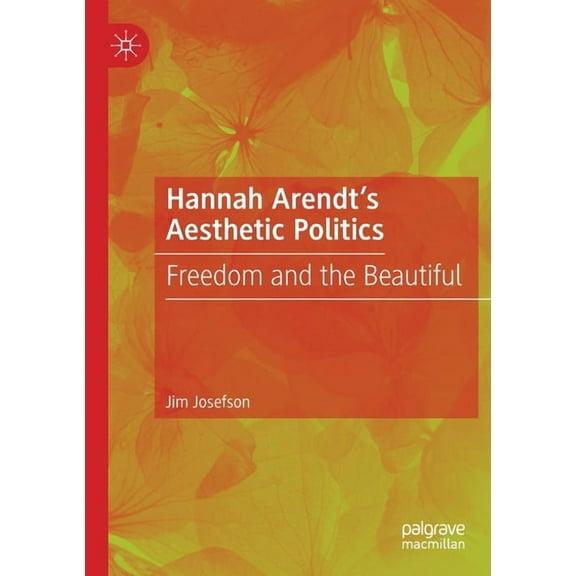 Hannah Arendt's Aesthetic Politics: Freedom and the Beautiful, (Paperback)