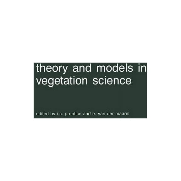 Advances in Vegetation Science: Theory and Models in Vegetation Science: Proceedings of Symposium, Uppsala, July 8-13, 1985 (Hardcover)