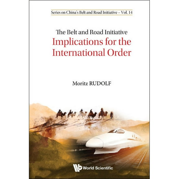 China's Belt and Road Initiative The Belt and Road Initiative: Implications for Intl Order, Book 0, (Hardcover)
