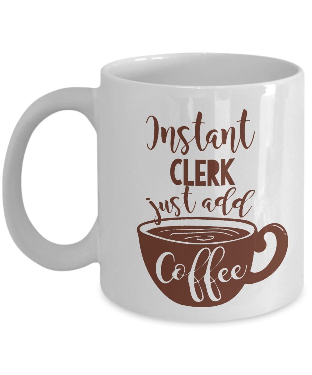 Instant Clerk Coffee & Tea Gift Mug For Law Clerk, Postal Clerk