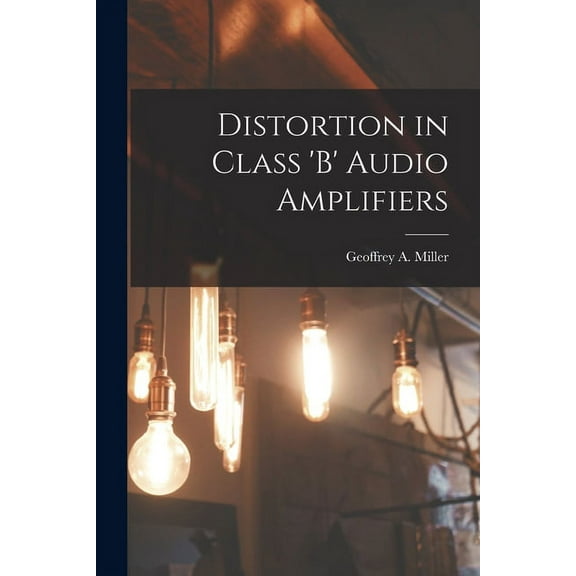 Distortion in Class 'B' Audio Amplifiers, (Paperback)
