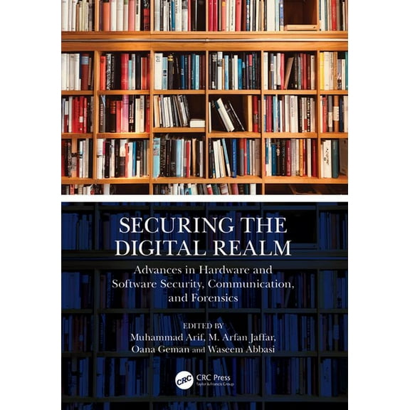 Securing the Digital Realm: Advances in Hardware and Software Security, Communication, and Forensics, (Hardcover)