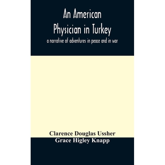 An American Physician In Turkey: A Narrative Of Adventures In Peace And In War, (Hardcover)
