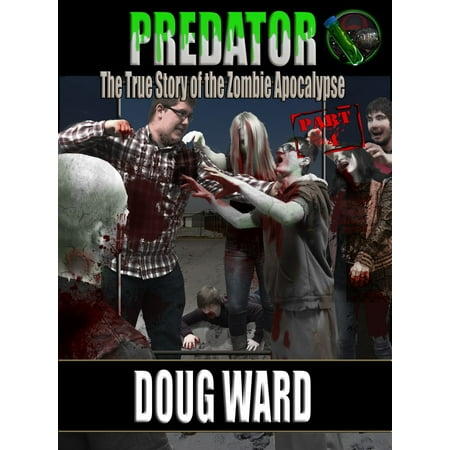 Predator; The True Story of the Zombie Apocalypse Part 4 -