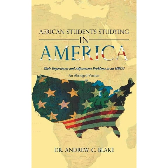 African Students Studying in America: Their Experiences and Adjustment Problems at an Hbcu, (Paperback)