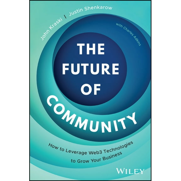 The Future of Community: How to Leverage Web3 Technologies to Grow Your Business, (Hardcover)