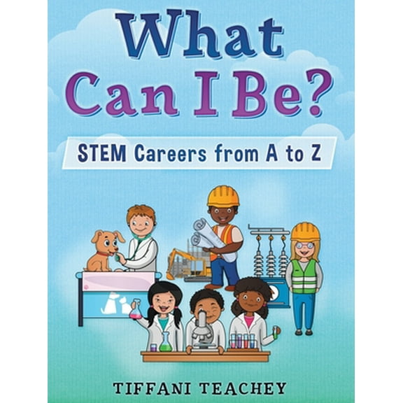 Pre-Owned What Can I Be? STEM Careers from A to Z (Hardcover) 0578622580 9780578622583