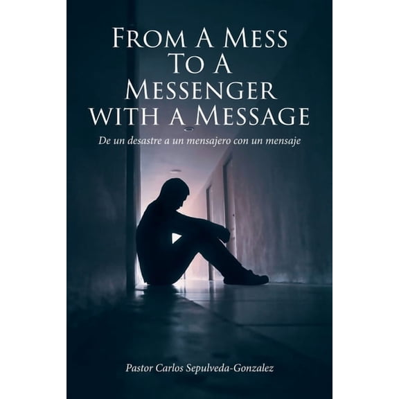 From a Mess to a Messenger with a Message: De un desastre a un mensajero con un mensaje, (Paperback)