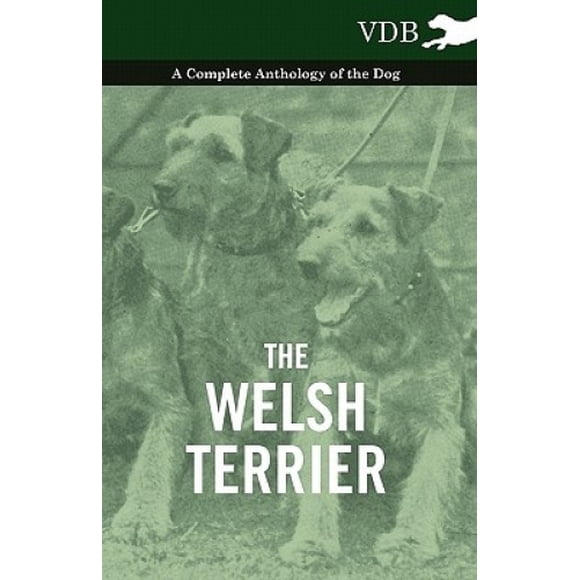 The Welsh Terrier - A Complete Anthology of the Dog