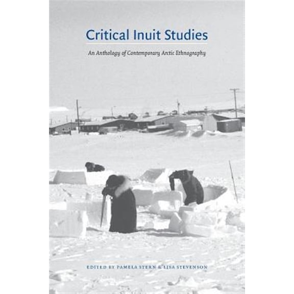 Pre-Owned Critical Inuit Studies : An Anthology of Contemporary Arctic Ethnography (Paperback)