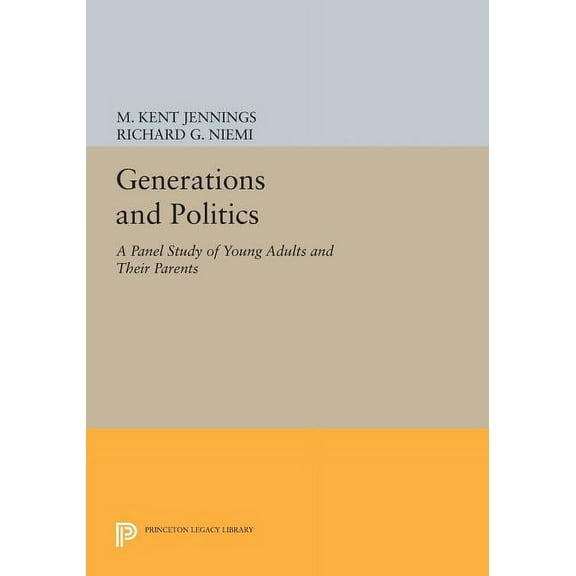 Princeton Legacy Library Generations and Politics: A Panel Study of Young Adults and Their Parents, Book 68, (Paperback)