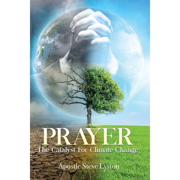 Prayer, The Catalyst For Climate Change (Paperback)