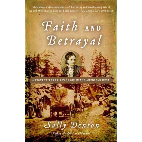 Pre-Owned Faith and Betrayal: A Pioneer Woman's Passage in the American West (Paperback) 1400034736 9781400034734