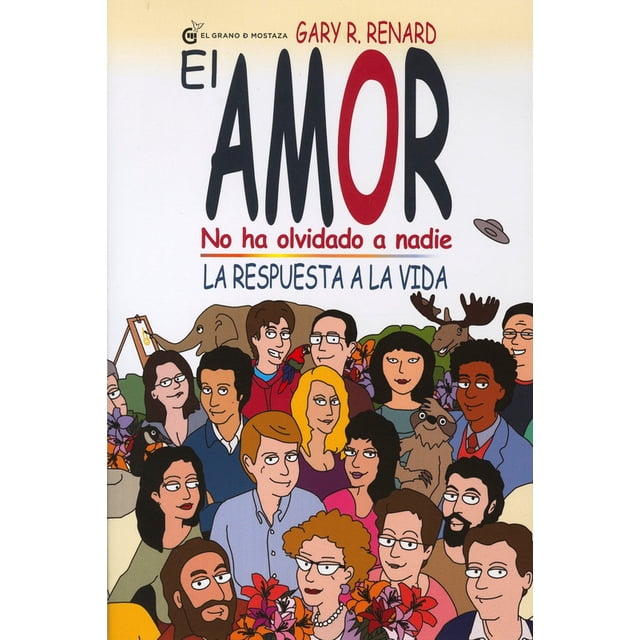 EL AMOR NO HA OLVIDADO A NADIE EL GRANO DE MOSTAZA GARY R. RENARD