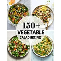 150  Vegetable Salad Recipes: Best Vegetable Salad Cookbook Ever For Beginners