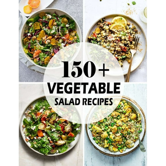 150  Vegetable Salad Recipes: Best Vegetable Salad Cookbook Ever For Beginners