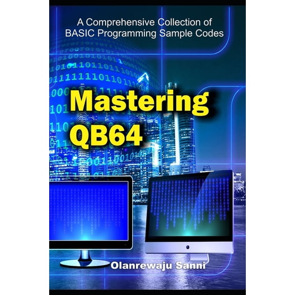 Basic Programming Language Mastering QB64: A Comprehensive Collection of BASIC Programming Sample Codes, (Paperback)