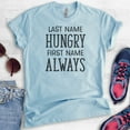 thumbnail image 2 of Last Name Hungry First Name Always Shirt, Unisex Women's Men's Shirt, Hungry Shirt, Food Shirt, Heather Light Blue, Medium, 2 of 6