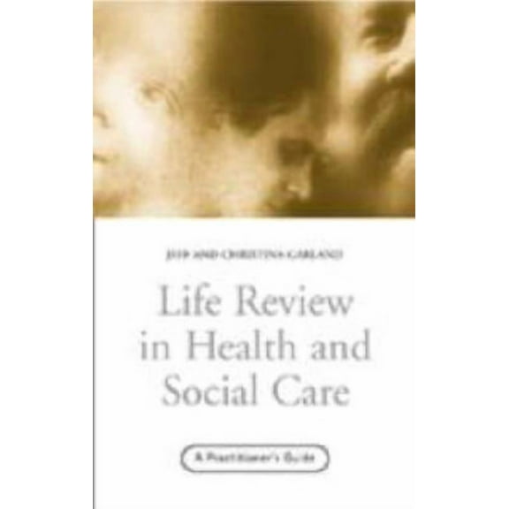 Life Review In Health and Social Care: A Practitioners Guide, (Hardcover)