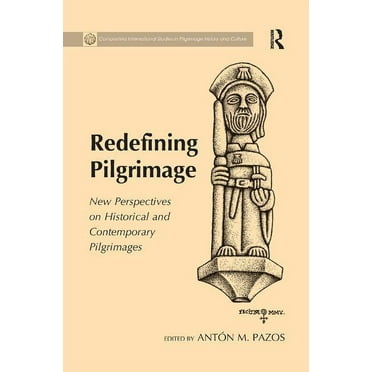 Compostela International Studies in Pilg Redefining Pilgrimage: New Perspectives on Historical and Contemporary Pilgrimages, (Paperback)