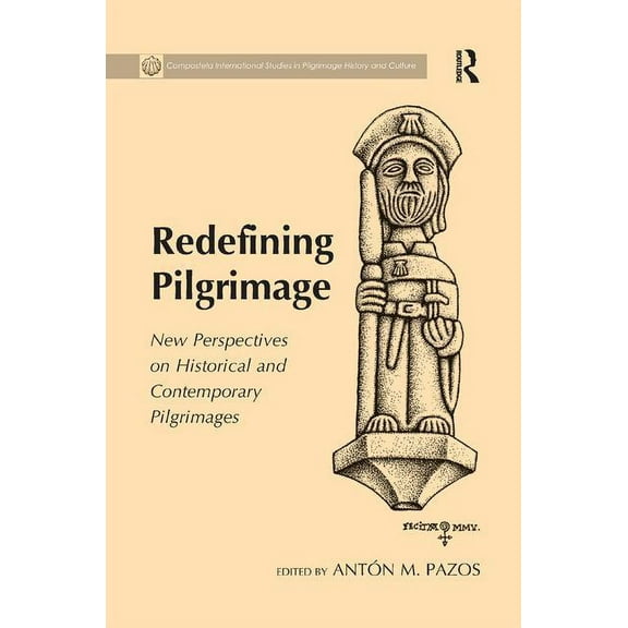 Compostela International Studies in Pilg Redefining Pilgrimage: New Perspectives on Historical and Contemporary Pilgrimages, (Paperback)