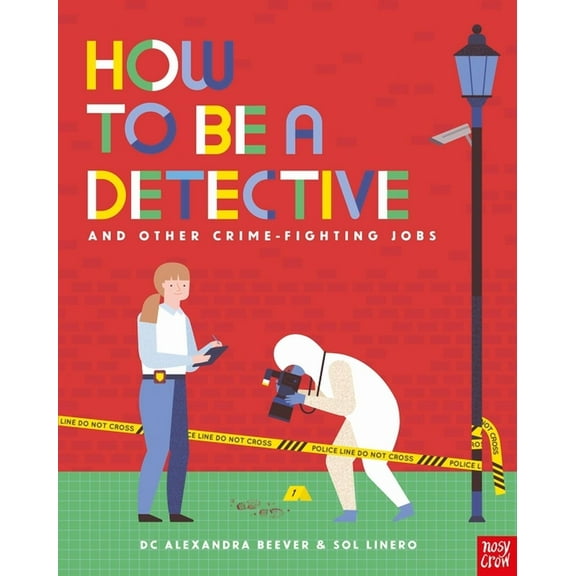 How to Be a How to Be a Detective and Other Crime-Fighting Jobs, Book 1, (Hardcover)