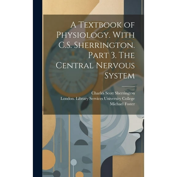 A Textbook of Physiology. With C.S. Sherrington. Part 3. The Central Nervous System [electronic Resource] (Hardcover)