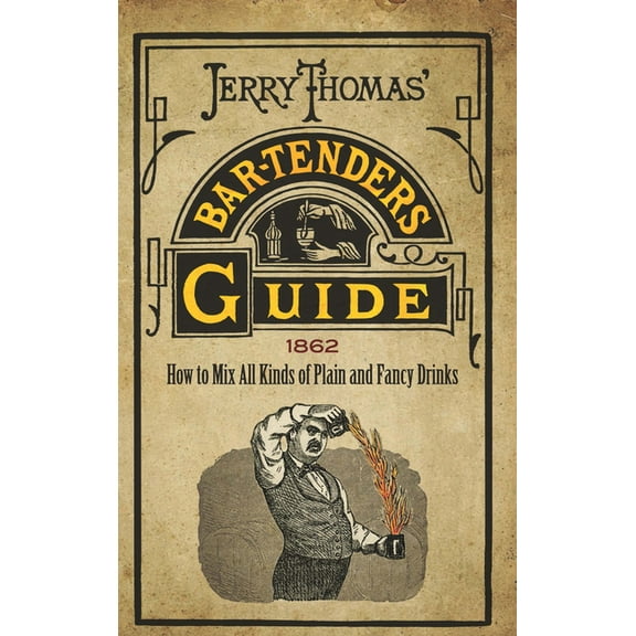 Jerry Thomas' Bartenders Guide: How to Mix All Kinds of Plain and Fancy Drinks, (Paperback)