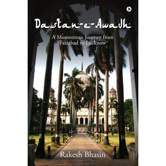 Dastan-E-Awadh : A Momentous Journey from Faizabad to Lucknow