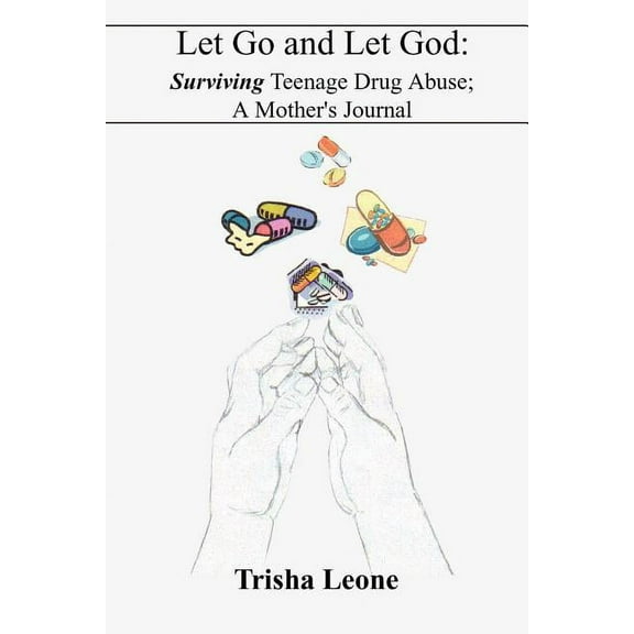 Let Go and Let God: Surviving Teenage Drug Abuse; A Mother's Journal, (Paperback)
