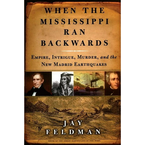 When the Mississippi Ran Backwards: Empire, Intrigue, Murder, and the New Madrid Earthquakes of 1811-12, (Paperback)