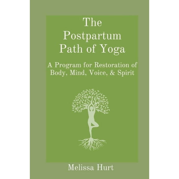 The Postpartum Path of Yoga: A Program for Restoration of Body, Mind, Voice, & Spirit, (Paperback)