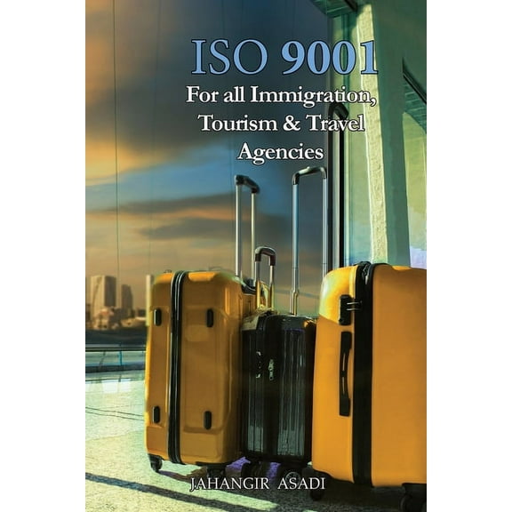 Easy ISO ISO 9001 for all Immigration, Tourism and Travel Agencies: ISO 9000 For all employees and employers, Book 19, (Paperback)