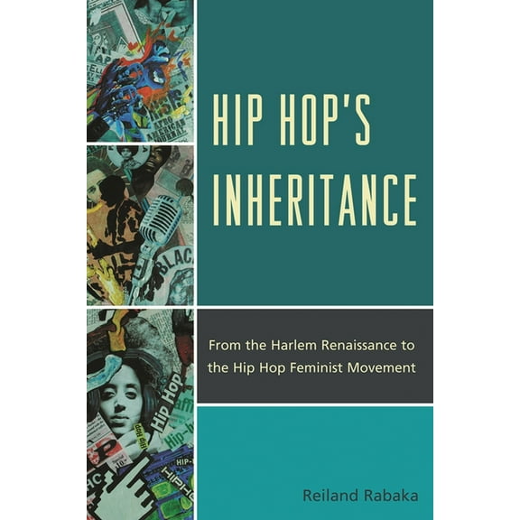 Hip Hop's Inheritance: From the Harlem Renaissance to the Hip Hop Feminist Movement, (Paperback)
