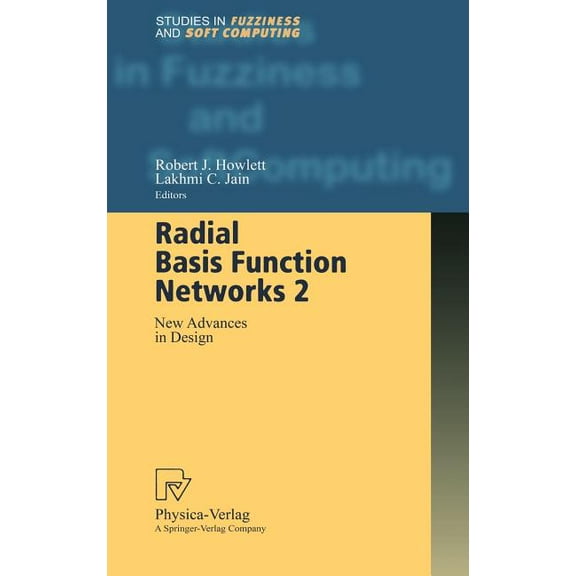 Studies in Fuzziness and Soft Computing Radial Basis Function Networks 2: New Advances in Design, Book 67, (Hardcover)