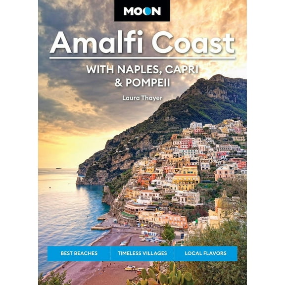 Moon Europe Travel Guide: Moon Amalfi Coast: With Naples, Capri & Pompeii : Best Beaches, Timeless Villages, Local Flavors (Edition 3) (Paperback)