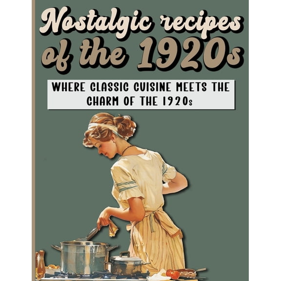 Vintage Recipes Nostalgic Recipes of the 1920s: A Retro Cookbook featuring main and side dishes, drinks, sweets, desserts from Roaring T, Book 2, (Paperback)
