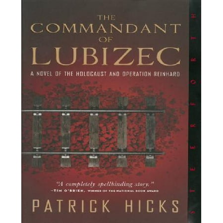 The Commandant of Lubizec: A Novel of the Holocaust and Operation Reinhard