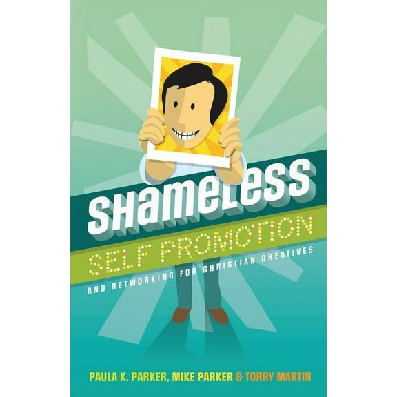 Shameless Self Promotion: and Networking for Christian Creatives, (Paperback)