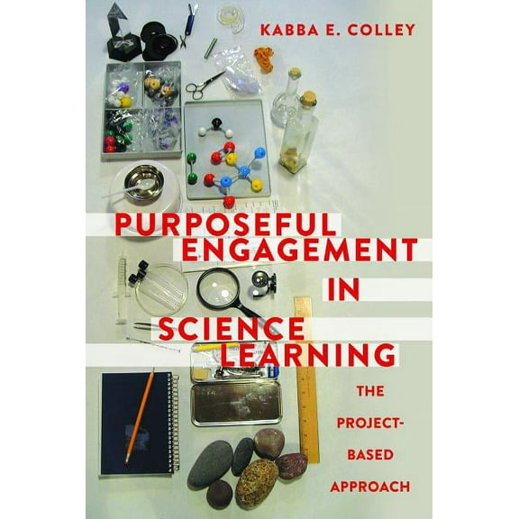 Purposeful Engagement in Science Learning: The Project-based Approach, (Hardcover)