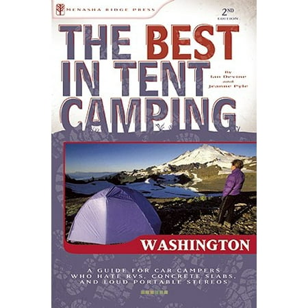 The Best in Tent Camping: Washington : A Guide for Car Campers Who Hate Rvs, Concrete Slabs, and Loud Portable (Best Places To Camp In Washington)