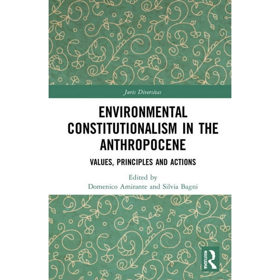 Juris Diversitas Environmental Constitutionalism in the Anthropocene: Values, Principles and Actions, (Hardcover)