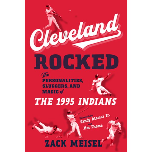 Pre-Owned Cleveland Rocked: The Personalities, Sluggers, and Magic of the 1995 Indians (Hardcover) 1629377732 9781629377735