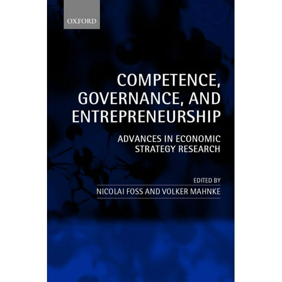 Competence, Governance, and Entrepreneurship: Advances in Economic Strategy Research, (Paperback)