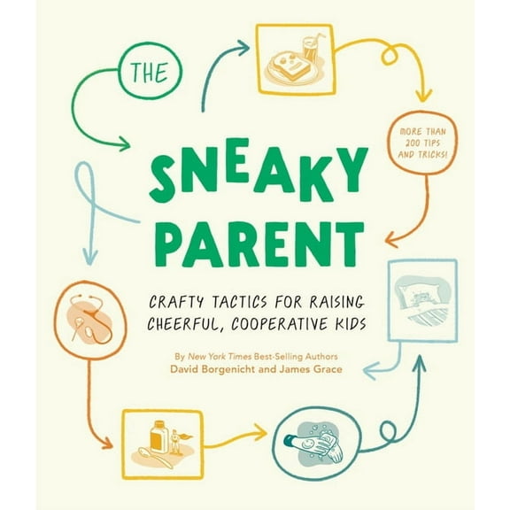 The Sneaky Parent: Crafty Tactics for Raising Cheerful, Cooperative Kids, (Hardcover)