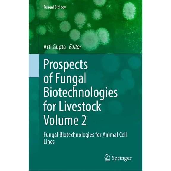 Fungal Biology Prospects of Fungal Biotechnologies for Livestock Volume 2: Fungal Biotechnologies for Animal Cell Lines, (Hardcover)