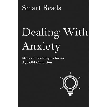 Dealing with Anxiety: Modern Techniques for An Age Old Condition -