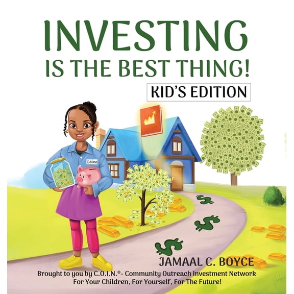 Investing Is the Best Thing! Kid's Edition: A Guide for Kids to Make and Grow Their Own Money!, (Hardcover)